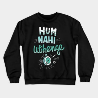 Hum Nahi Uthenge Crewneck Sweatshirt